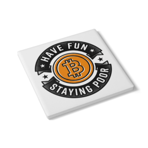 Have Fun Staying Poor Bitcoin Coaster