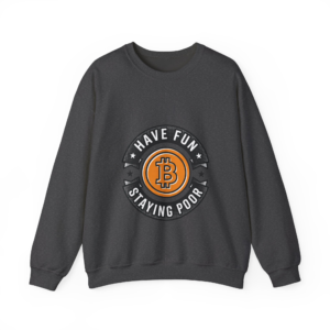 Have Fun Staying Poor Bitcoin Maxi Crewneck Sweatshirt